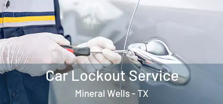 Car Lockout Service Mineral Wells - TX