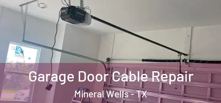  Garage Door Cable Repair Mineral Wells - TX