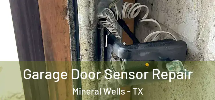 Garage Door Sensor Repair Mineral Wells - TX