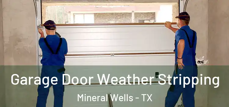  Garage Door Weather Stripping Mineral Wells - TX