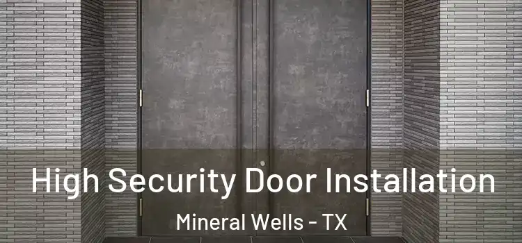 High Security Door Installation Mineral Wells - TX