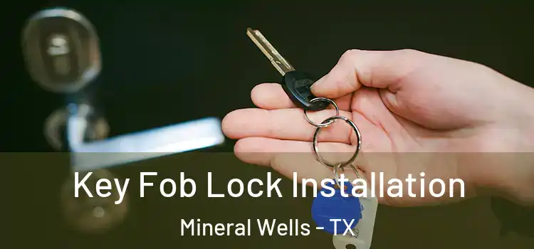Key Fob Lock Installation Mineral Wells - TX