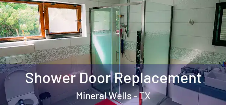 Shower Door Replacement Mineral Wells - TX